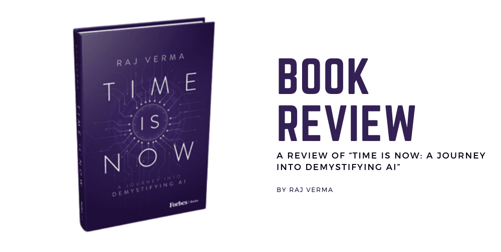 a-review-of-'time-is-now'-by-raj-verma:-charting-the-course-of-ai-in-modern-society